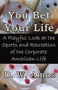 bokomslag You Bet Your Life: A Playful Look at the Sports and Recreation of the Corporate American Life