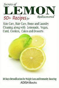 bokomslag Secrets of Lemon Rediscovered: 50 Plus Recipes for Skin Care, Hair Care, Home Cleaning and Cooking