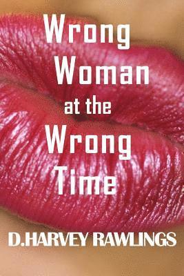 D. Harvey Rawlings - Wrong Woman at the Wrong Time, Häftad