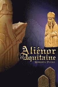 bokomslag Alienor in Aquitaine: Book 1 of The History of Eleanor of Aquitaine