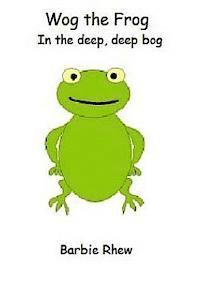 Wog the Frog: In the Deep Deep Bog 1