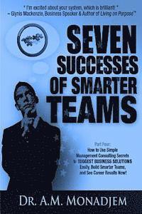 bokomslag Seven Successes of Smarter Teams, Part 4: How to Use Simple Management Consulting Secrets to Support Business Solutions Easily, Build Smarter Teams, a