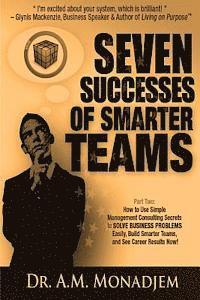 bokomslag Seven Successes of Smarter Teams, Part 2: How to Use Simple Management Consulting Secrets to Solve Business Problems Easily, Build Smarter Teams, and