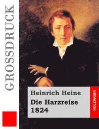 bokomslag Die Harzreise. 1824 (Großdruck)