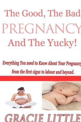 Gracie Little - Pregnancy: The ins and outs, the ups and downs: What to expect from the first signs of pregnancy and pregnancy symptoms right thr, Häftad