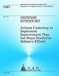 bokomslag Defense Inventory: Actions Underway to Implement Improvement Plan, but Steps Needed to Enhance Efforts