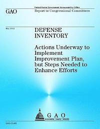 U S Government Accountability Office - Defense Inventory: Actions Underway to Implement Improvement Plan, but Steps Needed to Enhance Efforts, Häftad