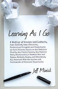 bokomslag Learning As I Go: A Medley of Essays and Letters, Some Earnest, Some Satirical, Containing Thoughts and Conjectures on Such Diverse Topi