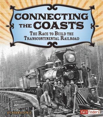 Connecting the Coasts: The Race to Build the Transcontinental Railroad 1
