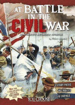 Allison Lassieur - At Battle in the Civil War: An Interactive Battlefield Adventure, Inbunden