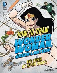 bokomslag How to Draw Wonder Woman, Green Lantern, and Other DC Super Heroes