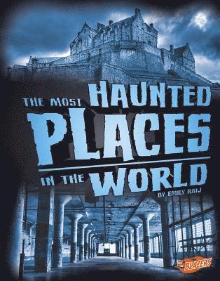 Emily Raij - The Most Haunted Places in the World, Inbunden