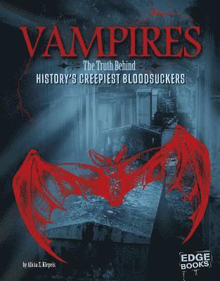 Vampires: The Truth Behind History's Creepiest Bloodsuckers