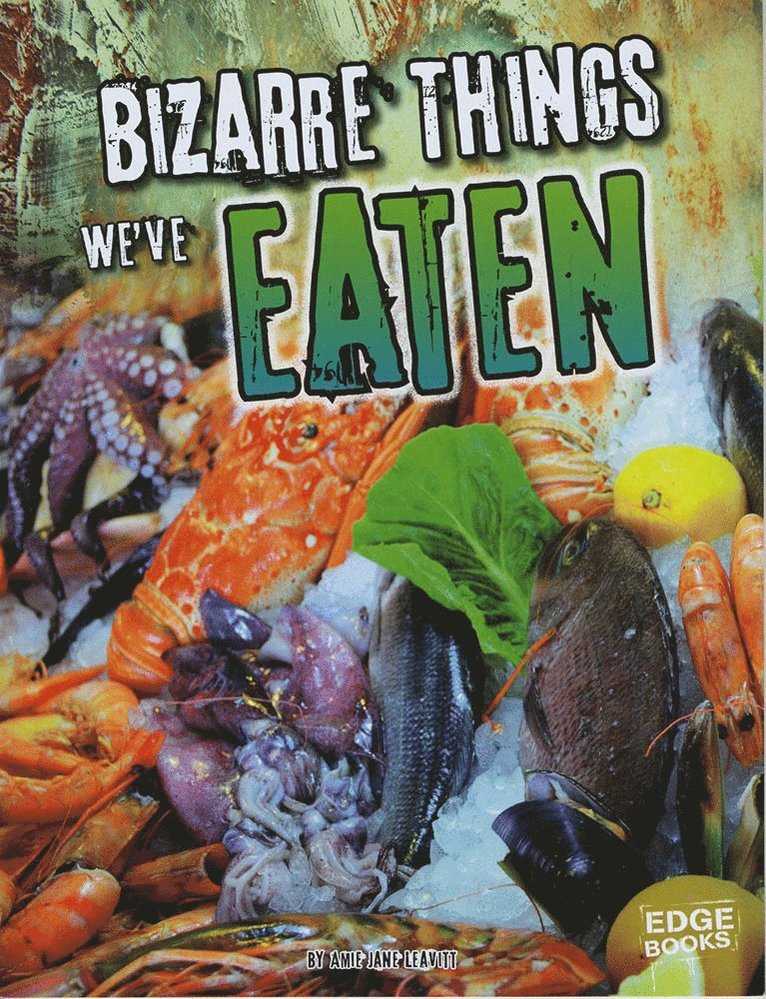 Bizarre Things We've Eaten