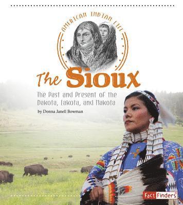 The Sioux: The Past and Present of the Dakota, Lakota, and Nakota 1