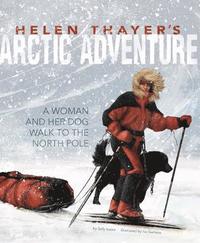 bokomslag Helen Thayer's Arctic Adventure: A Woman and a Dog Walk to the North Pole