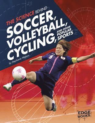 Stephanie Watson - The Science Behind Soccer, Volleyball, Cycling, and Other Popular Sports, Inbunden
