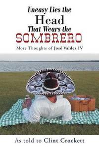 bokomslag Uneasy Lies the Head That Wears the Sombrero