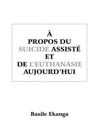 bokomslag A Propos Du Suicide Assiste Et de L'Euthanasie Aujourd'hui