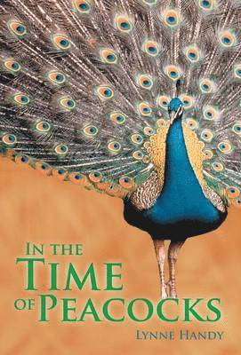 Lynne Handy - In the Time of Peacocks, Inbunden