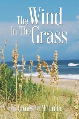 James C McGuire, James C. McGuire - Wind in the Grass, Häftad