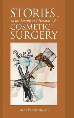 Joseph Weinstein, Joseph Weinstein MD - Stories on the Benefits and Hazards of Cosmetic Surgery, Inbunden