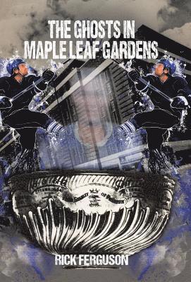 The Ghosts in Maple Leaf Gardens 1