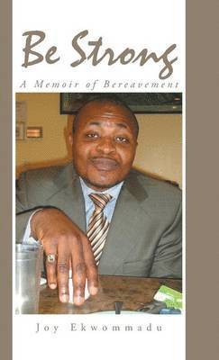 Joy Ekwommadu - Be Strong, Inbunden