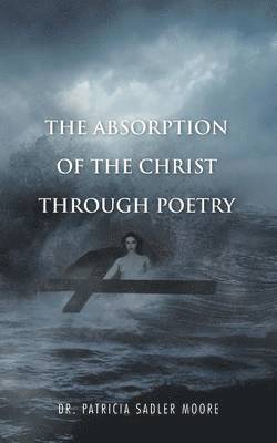 bokomslag The Absorption of the Christ Through Poetry