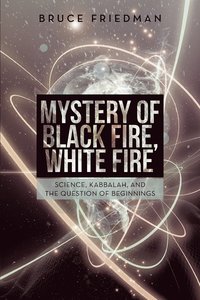 bokomslag Mystery of Black Fire, White Fire