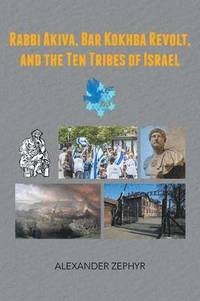 bokomslag Rabbi Akiva, Bar Kokhba Revolt, and the Ten Tribes of Israel