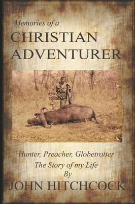 John Hitchcock - Memories of a Christian Adventurer, Häftad