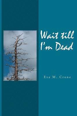 Eva M Crone, Eva M. Crone - Wait Till I'm Dead, Häftad