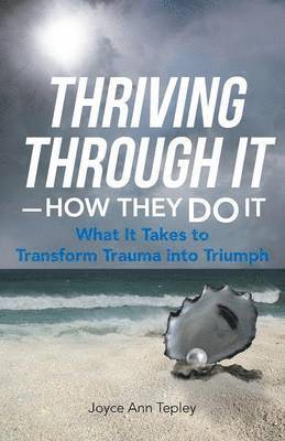 Joyce Ann Tepley - Thriving Through It-How They Do It, Häftad