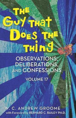 W C Andrew Groome, W. C. Andrew Groome - Guy That Does the Thing - Observations, Deliberations, and Confessions Volume 17, Häftad