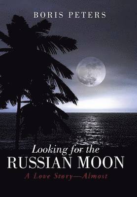Boris Peters - Looking for the Russian Moon, Inbunden