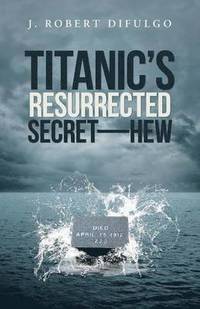 bokomslag Titanic's Resurrected Secret-H.E.W.