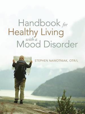 Stephen Nawotniak Otr L, Stephen Nawotniak Otr L. - Handbook for Healthy Living with a Mood Disorder, Häftad