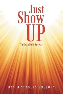 David Stanley Gregory - Just Show Up, Häftad