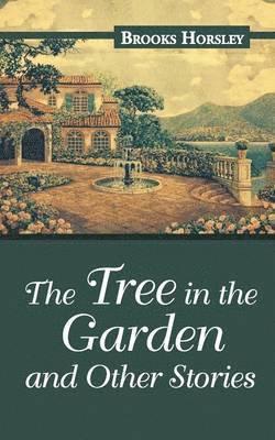 Brooks Horsley - Tree in the Garden and Other Stories, Häftad