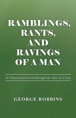 Ramblings, Rants, and Ravings of a Man 1