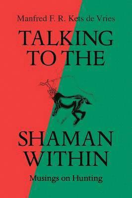 Manfred F R Kets de Vries - Talking to the Shaman Within, Häftad