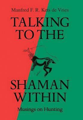 Manfred F R Kets de Vries - Talking to the Shaman Within, Inbunden