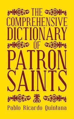 The Comprehensive Dictionary of Patron Saints 1