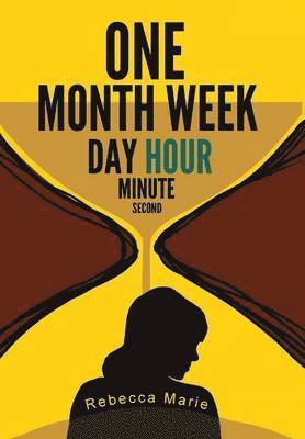 Rebecca Marie - One Month Week Day Hour Minute Second, Inbunden