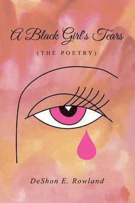 bokomslag A Black Girl's Tears (the Poetry)