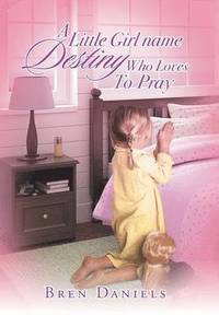 bokomslag Little Girl Name Destiny Who Loves to Pray