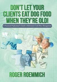 bokomslag Don't Let Your Clients Eat Dog Food When They're Old!