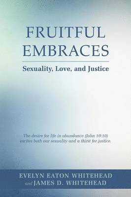 Evelyn E, James D Whitehead, Evelyn Eaton Whitehead, James D. Whitehead - Fruitful Embraces, Häftad