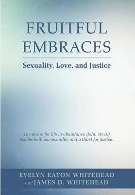 Evelyn E, James D Whitehead, Evelyn Eaton Whitehead, James D. Whitehead - Fruitful Embraces, Inbunden